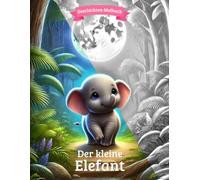 Geschichten-Malbuch Der kleine Elefant: Malbuch mit Geschichte für Kleinkinder und Kindergartenkinder (2-6 Jahre)