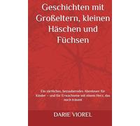 Geschichten mit Großeltern, kleinen Häschen und Füchsen: Ein zärtliches, bezauberndes Abenteuer für Kinder - und für Erwachsene mit einem Herz, das noch träumt