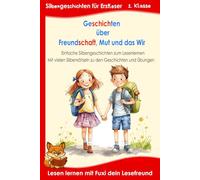 Geschichten über Freundschaft, Mut und das Wir - Für Erstleser: Silbenbuch 1. Klasse, mit kurzen Bildergeschichten und vielen Rätseln in Silbenschrift - ab 6 Jahren / Grundschule