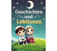 Geschichten und Lektionen: Lernen Sie die Werte des Islam durch inspirierende Geschichten kennen | islamische bücher