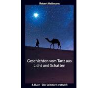 Geschichten vom Tanz aus Licht und Schatten: 4. Buch - Der Leitstern erstrahlt