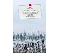 Geschichten von denen, über die sonst keiner spricht. Life is a Story - story.one