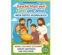 Geschichten von Gott und Jesus - Band 2: Das Neue Testament | Religiöses Ausmalbuch für Kinder | 11 Bibelgeschichten | Kreatives Malbuch für Kita, Kinderkirche, Religionsunterricht & Zuhause