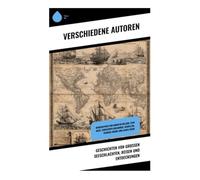 Geschichten von großen Seeschlachten, Reisen und Entdeckungen: Biographien von Horatio Nelson, Jean Bart, Christoph Kolumbus, Magellan, Francis Drake und James Cook