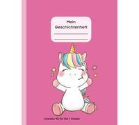 Geschichtenheft / Geschichtenbuch Einhorn: Schreibe deine Geschichten selbst und male ein Bild dazu, 96 Seiten, Lineatur 1G