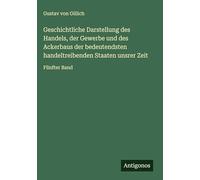 Geschichtliche Darstellung des Handels, der Gewerbe und des Ackerbaus der bedeutendsten handeltreibenden Staaten unsrer Zeit: Fünfter Band