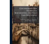 Geschiedenis Der Heeren En Beschrijving Der Stad Van Der Goude