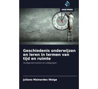 Geschiedenis onderwijzen en leren in termen van tijd en ruimte: Huidige kenmerken en uitdagingen