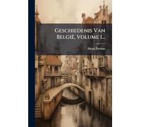 Geschiedenis Van België, Volume 1...