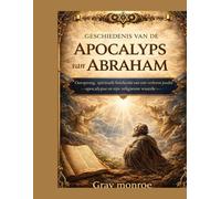 Geschiedenis van de Apocalyps van Abraham:: Oorsprong, spirituele betekenis, een verloren Joodse apocalyps en de religieuze betekenis ervan.