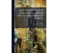 Geschiedenis Van De Emigranten-Boeren En Van Den Vrijheids-Oorlog
