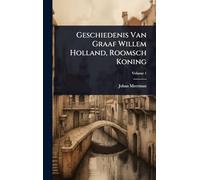 Geschiedenis Van Graaf Willem Holland, Roomsch Koning