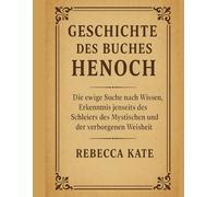 Geschiedenis van het Boek van Henoch: De eeuwige zoektocht naar kennis, begrip voorbij de sluier van het mystieke en de verborgen wijsheid