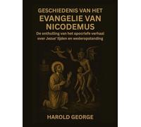 Geschiedenis van het Evangelie van Nicodemus: De onthulling van het apocriefe verhaal over Jezus' lijden en wederopstanding