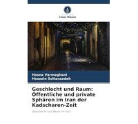 Geschlecht und Raum: Öffentliche und private Sphären im Iran der Kadscharen-Zeit: Geschlecht und Raum im Iran