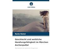Geschlecht und weibliche Handlungsfähigkeit im Märchen Aschenputtel: Machtdynamik der weiblichen Protagonisten