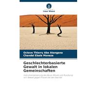 Geschlechterbasierte Gewalt in lokalen Gemeinschaften: Instrumentalisierung des Akuss-Rituals und Ausübung von Gewalt gegen Frauen bei den Ewondo