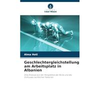 Geschlechtergleichstellung am Arbeitsplatz in Albanien: Eine Analyse aus der Perspektive der Rolle und des Einflusses rechtlicher Faktoren