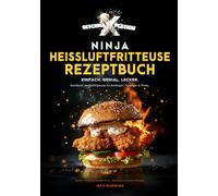 GESCHMA-X-PLOSION Ninja Heißluftfritteuse Rezeptbuch. Einfach. Genial. Lecker: Kochbuch Heißluftfritteuse für Anfänger, Teenager & Profis. Airfryer Kochbuch Double Stack, Dual Zone & weitere Modelle.
