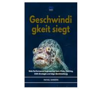 GESCHWINDIGKEIT SIEGT: Web Performance Engineering: Core Vitals, Caching, CDN-Strategie und Edge-Bereitstellung