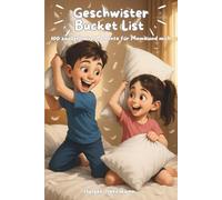 Geschwister Bucket List: 100 unvergessliche Abenteuer für die schönste gemeinsame Zeit. Für Kinder und Jugendliche empfohlen.