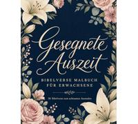 Gesegnete Auszeit: Bibelverse Malbuch für Erwachsene, christliches Ausmalbuch für Frauen zum achtsamen Ausmalen: Christliches Ausmalbuch mit 50 Versen ... Stille und Glaube - Geschenk für Frauen