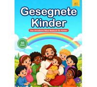 Gesegnete Kinder - Bibel-Malbuch für Kinder ab 4: 50 biblische Geschichten zum Ausmalen - Schöpfung, Arche Noah, Mose und das Leben von Jesus · ... Grundschule & Kindergottesdienst
