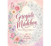 Gesegnete Mädchen: Das Bibelverse-Malbuch für Mädchen ab 10 | 50 Verse zum Ausmalen und Entspannen