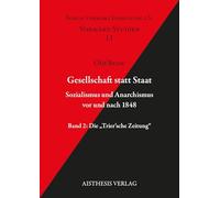 Gesellschaft statt Staat. Sozialismus und Anarchismus vor und nach 1848: Band 2: Die "Trier'sche Zeitung"