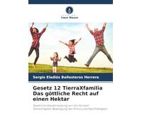 Gesetz 12 TierraXfamilia Das göttliche Recht auf einen Hektar: Staatliche Gewährleistung von territorialer Gerechtigkeit, Beseitigung der Armut und Nachhaltigkeit