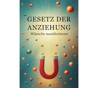 GESETZ DER ANZIEHUNG - Wünsche manifestieren