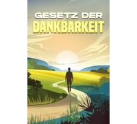 Gesetz der Dankbarkeit: Die Gesetze des Universums
