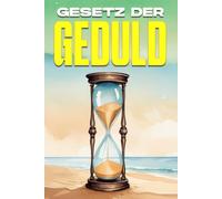 Gesetz der Geduld: Die Gesetze des Universums