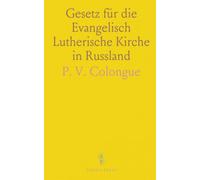 Gesetz für die Evangelisch Lutherische Kirche in Russland: Art. 252-898, Erster Teil, Elfter Band, Reichs-Gesetzbuch 1896