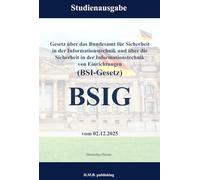 Gesetz über das Bundesamt für Sicherheit in der Informationstechnik und über die Sicherheit in der Informationstechnik von Einrichtungen (BSI-Gesetz) - BSIG: Studienausgabe