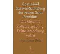 Gesetz-und Statuten-Sammlung der Freien Stadt Frankfurt: Die Gesamte Zollgesetzgebung; Dritte Abtheilung
