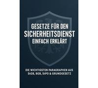 Gesetze für den Sicherheitsdienst einfach erklärt: Die wichtigsten Paragraphen aus StGB, BGB, StPO & Grundgesetz
