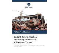 Gesicht der städtischen Unordnung in der Stadt N'Djamena, Tschad: Analyse der Faktoren, die die Unordnung bestimmen urban in der Stadt N'Djamena