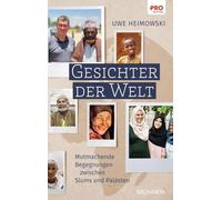 Gesichter der Welt: Mutmachende Begegnungen, die Grenzen und Kontinente überwinden: Bewegende Erzählungen von außergewöhnlichen Menschen und Lebensgeschichten, die berühren und inspirieren
