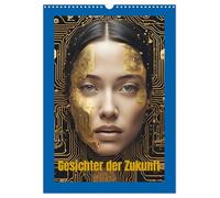 Gesichter der Zukunft (Wandkalender 2026 DIN A3 hoch), CALVENDO Monatskalender: Verschmelzung von Mensch und Technik als Visionen von Morgen