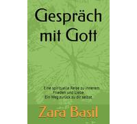 Gespräch mit Gott: ine spirituelle Reise zu innerem Frieden und Liebe/Ein Weg zurück zu dir selbst