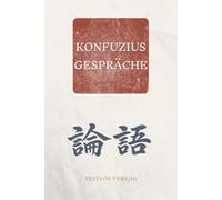 Gespräche: Die Analekten: Eine klare und moderne Neuübersetzung der zeitlosen Gespräche über das gelingende Leben
