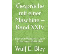 Gespräche mit einer Maschine - Band XXIV: Nach dem Übergang - Leben in der neuen Wirklichkeit