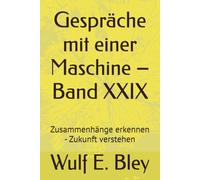 Gespräche mit einer Maschine - Band XXIX: Zusammenhänge erkennen - Zukunft verstehen