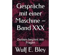 Gespräche mit einer Maschine - Band XXX: Denken beginnt mit Fragen