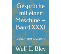 Gespräche mit einer Maschine - Band XXXI: Gespräch statt Gewissheit