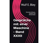 Gespräche mit einer Maschine - Band XXXII: Zwischen Wissen, Zweifel und Wirklichkeit