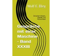 Gespräche mit einer Maschine - Band XXXIII: Zwischen Wissen, Zweifel und Wirklichkeit