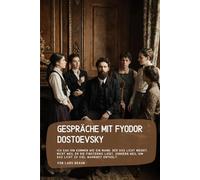 Gespräche mit Fyodor Dostoevsky: Ich sah ihn kommen wie ein Mann, der das Licht meidet, nicht weil er die Finsternis liebt, sondern weil ihm das Licht zu viel Wahrheit enthält.