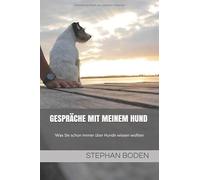 Gespräche mit meinem Hund: Was Sie schon immer über Hunde wissen wollten